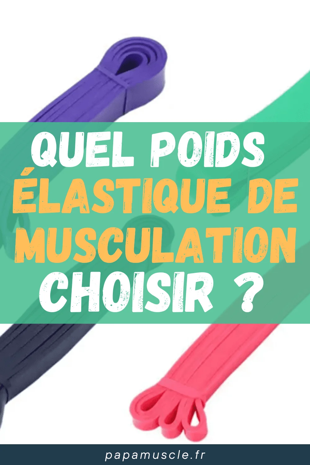 quel poids d'élastique musculation choisir ?