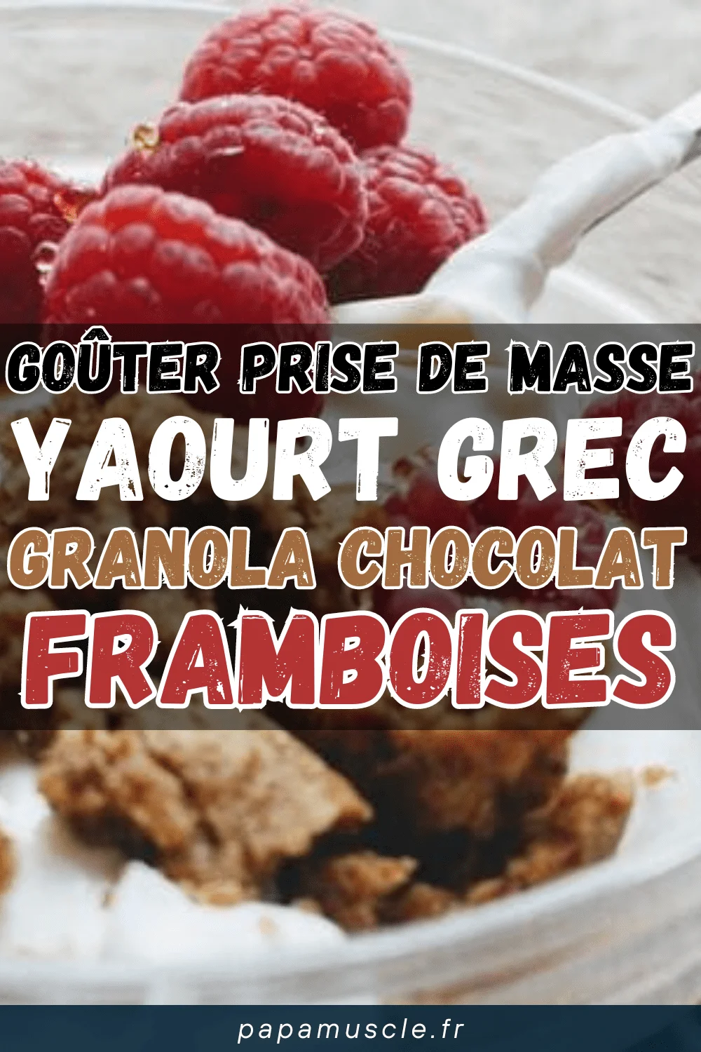 goûter prise de masse : yaourt grec, granola chocolat et framboises